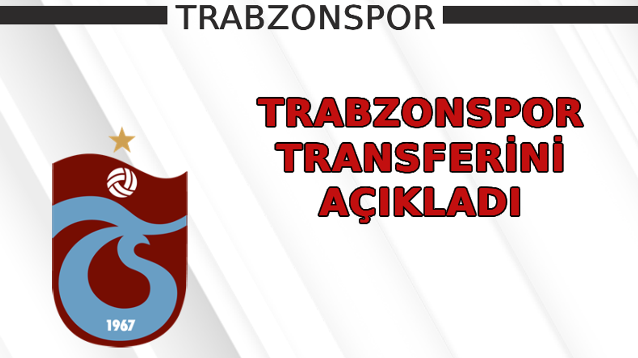 Trabzonspor transferini açıkladı