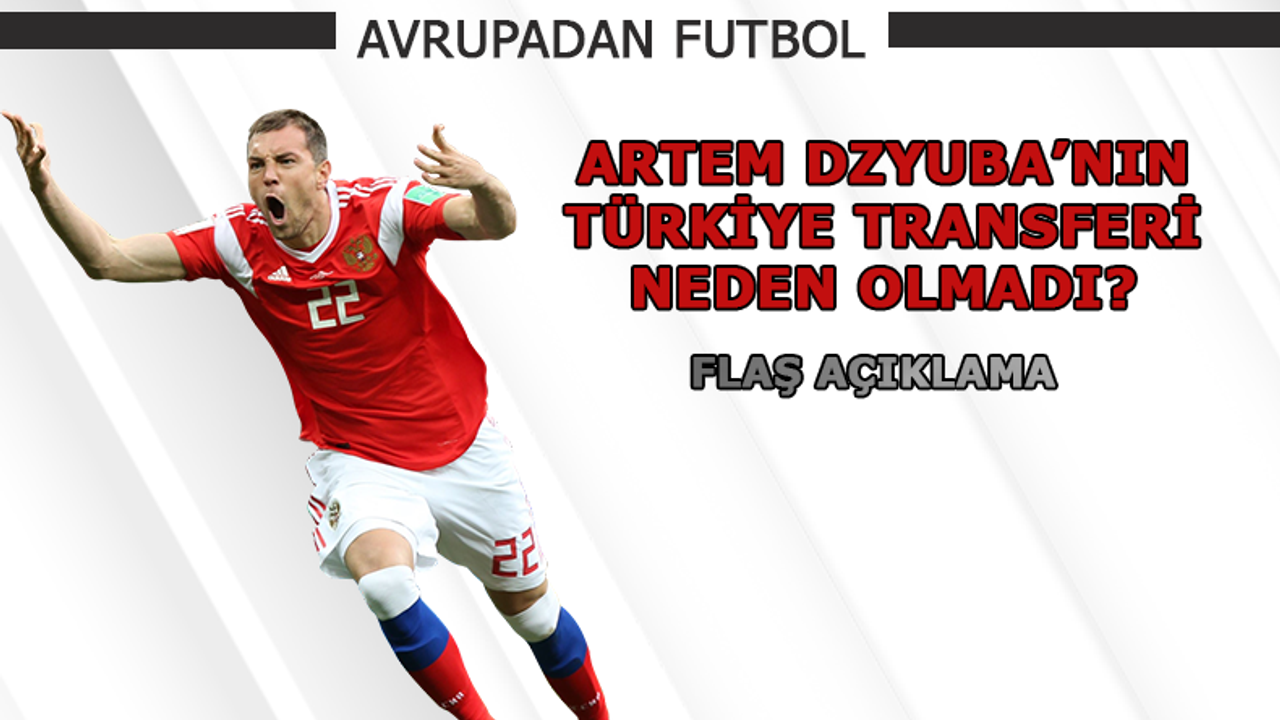 Artem Dzyuba'nın Türkiye transferi neden olmadı?