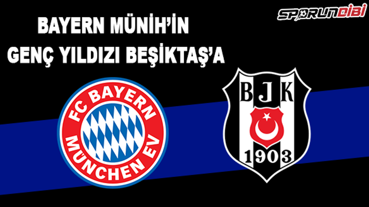 Bayern Münih'in genç yıldızı Beşiktaş'a doğru