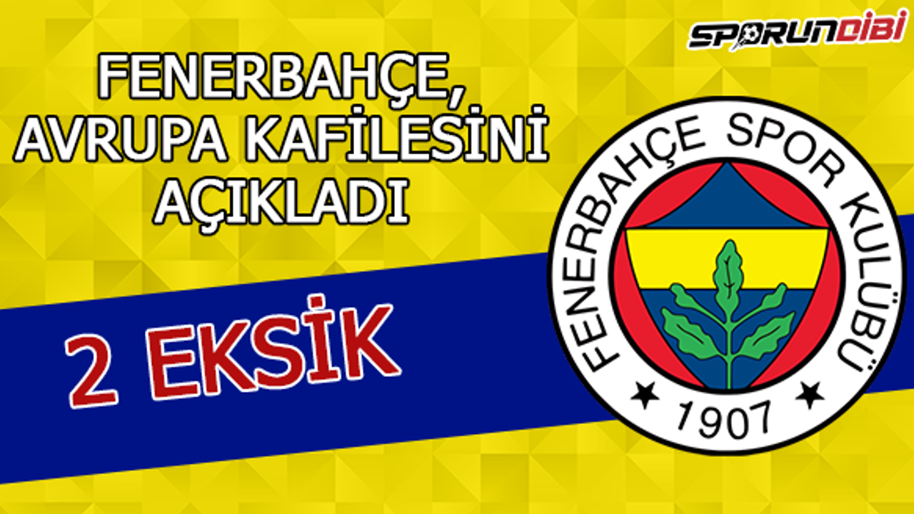 Fenerbahçe Avrupa kafilesini açıkladı!