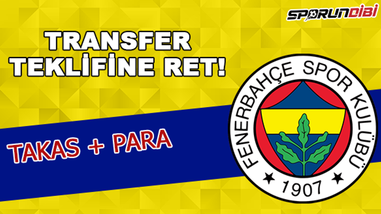 Fenerbahçe'nin transfer teklifine ret!