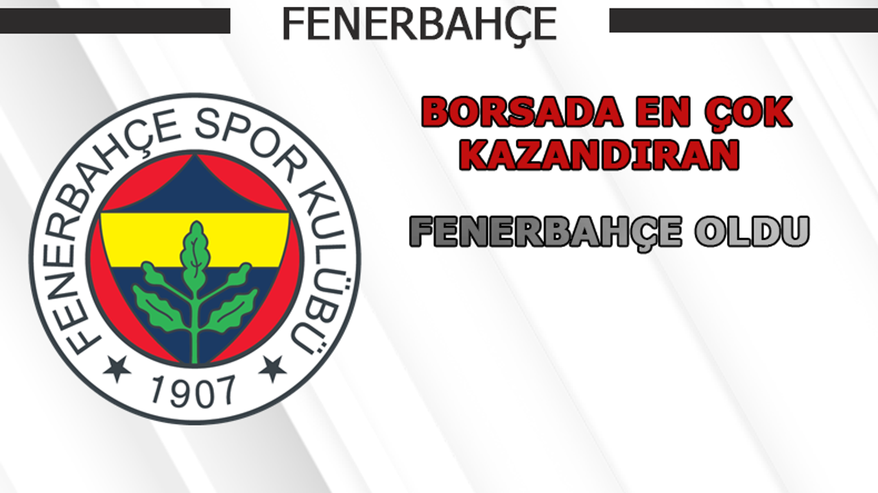 Borsa'da en çok kazandıran Fenerbahçe oldu!