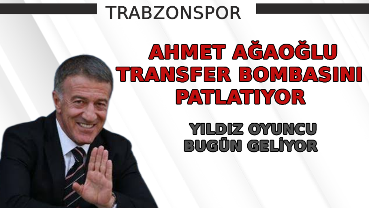 Ahmet Ağaoğlu transfer bombasını patlatıyor