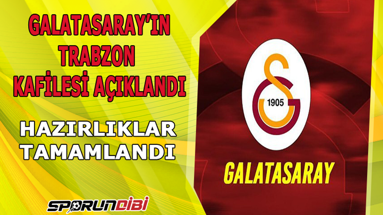 Galatasaray'ın Trabzon kafilesi belli oldu!