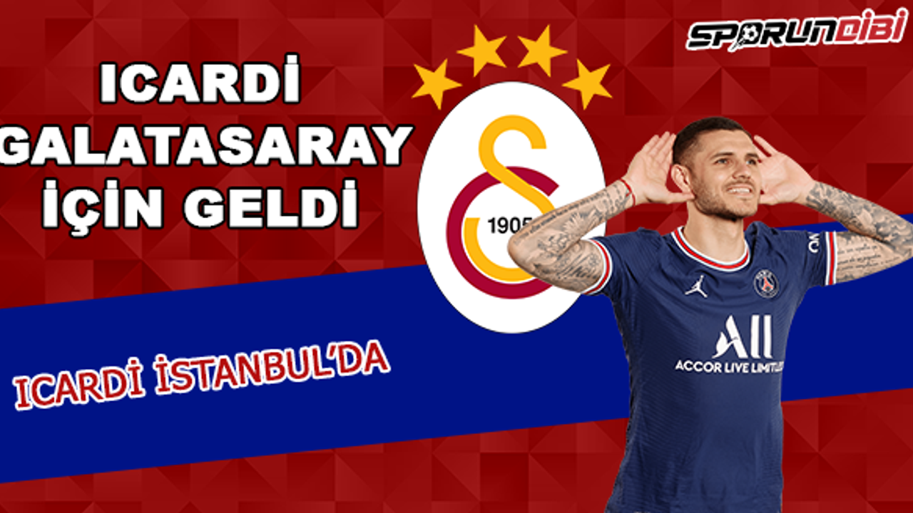 Mauro Icardi Galatasaray için geldi!