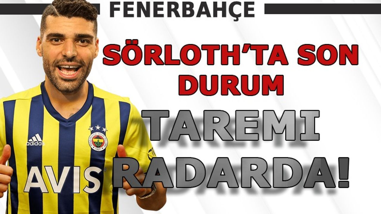 Fenerbahçe'de gündem forvet! Sörloth ve Taremi...