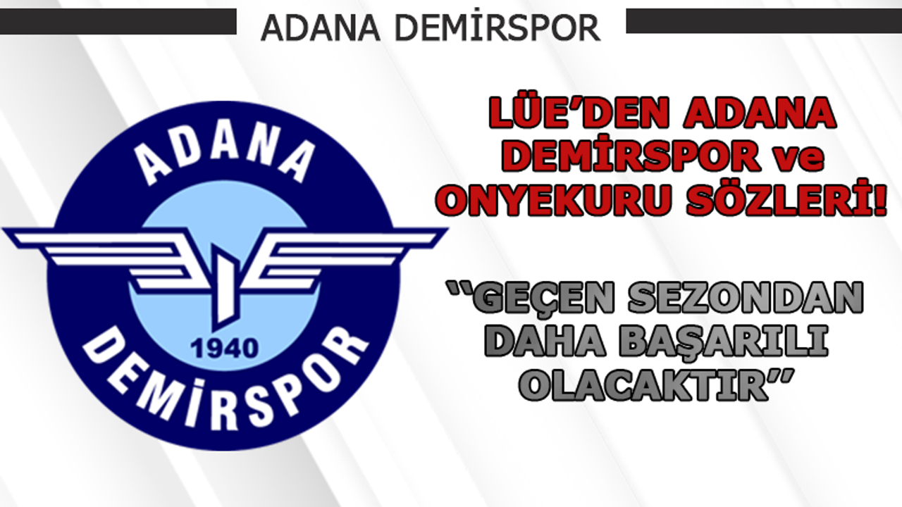 Levent Ümit Erol'dan Adana Demirspor ve Onyekuru sözleri!