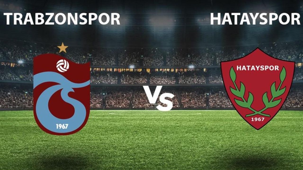 Trabzonspor - Hatayspor maçının kadroları belli oldu