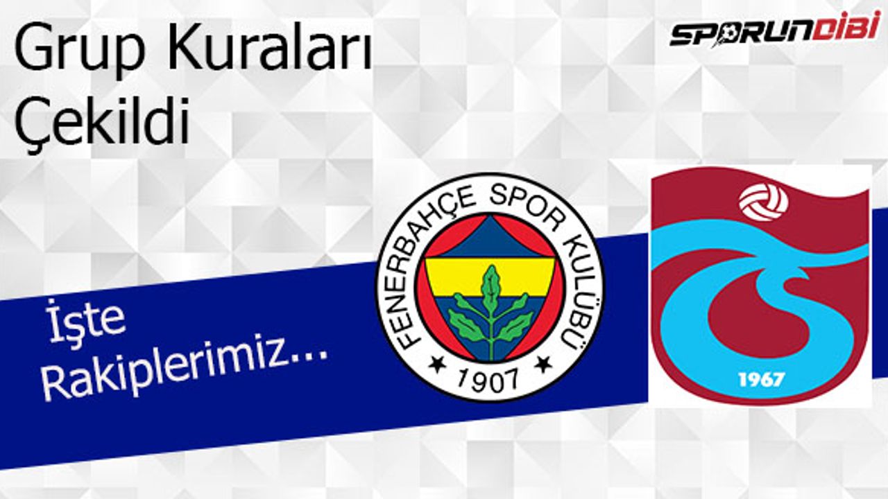 Fenerbahçe'nin ve Trabzonspor'un rakipleri belli oldu