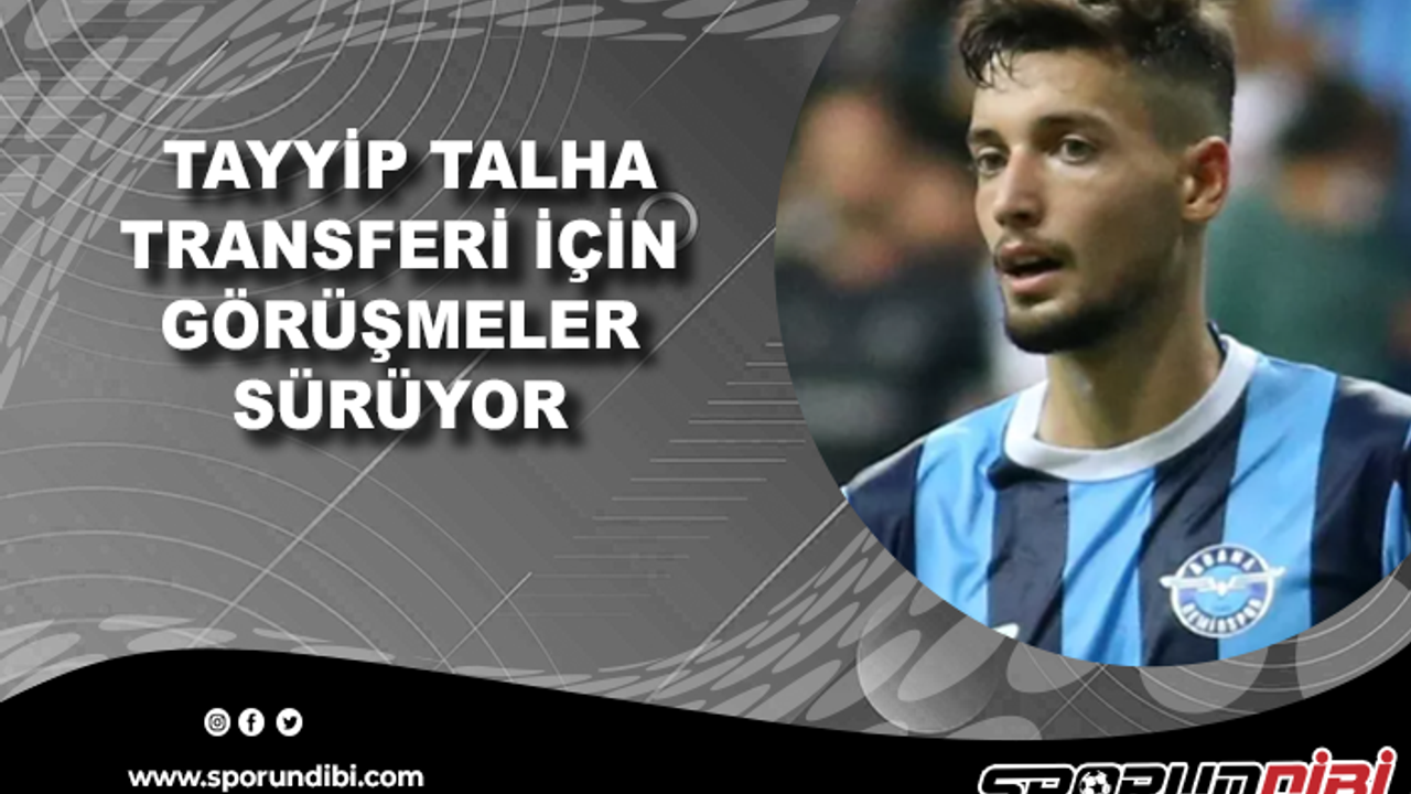 Tayyip Talha transferi için görüşmeler sürüyor!