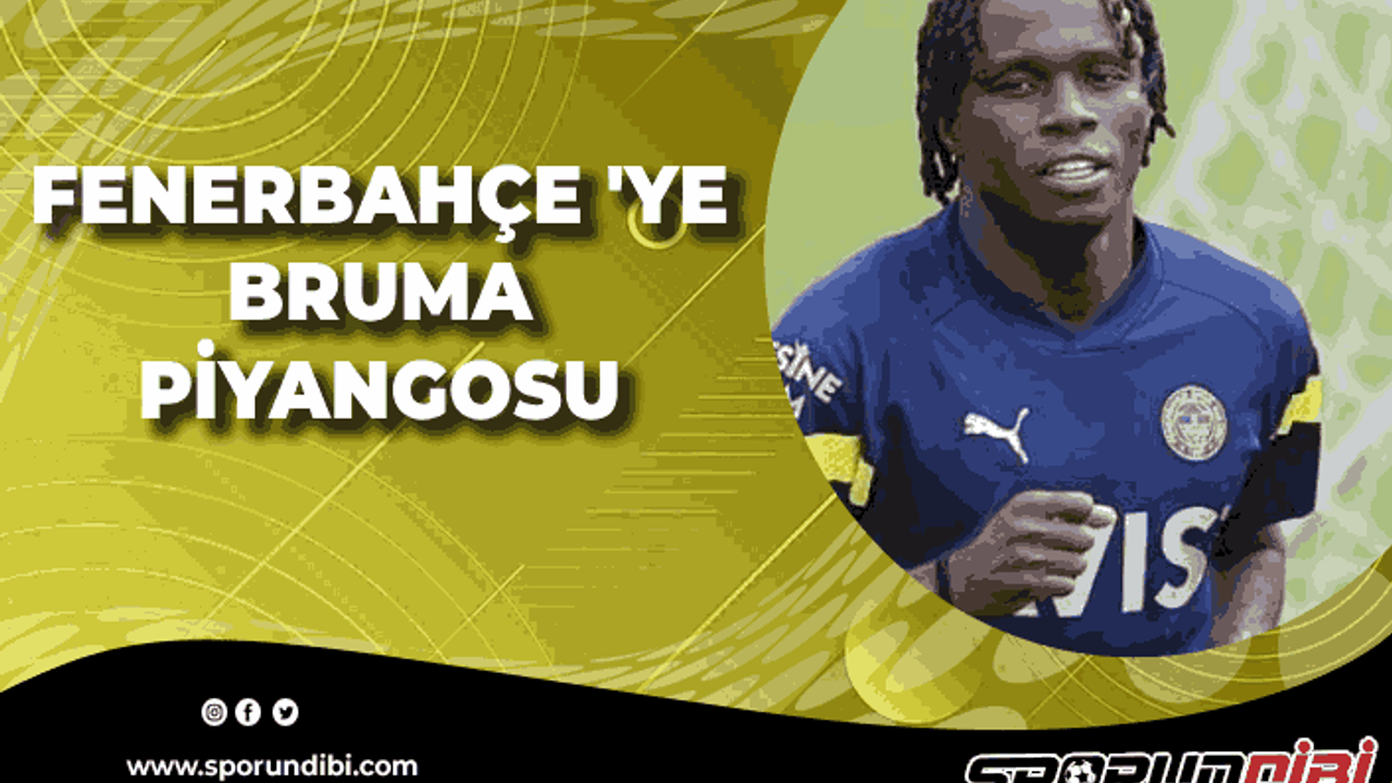 Fenerbahçe'ye Bruma piyangosu