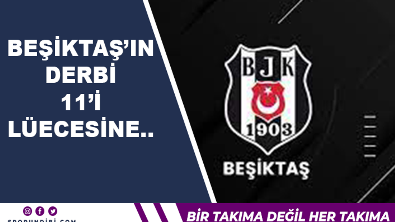 Beşiktaş'ın derbi 11'i Lüecesine...