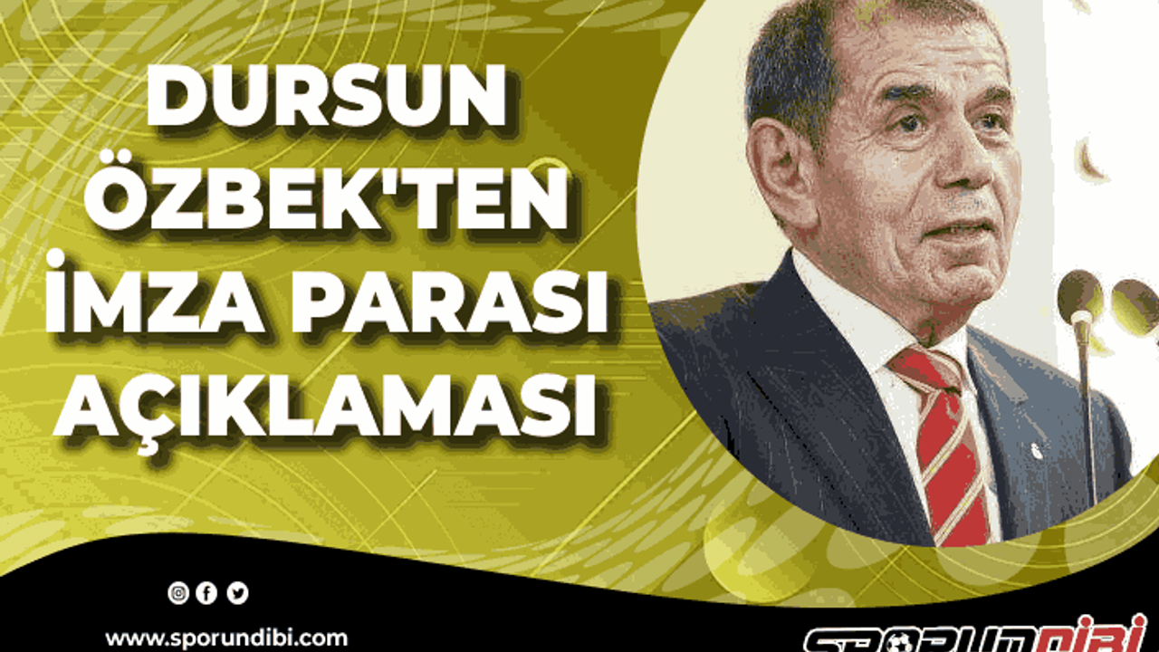 Dursun Özbek'ten imza parası açıklaması