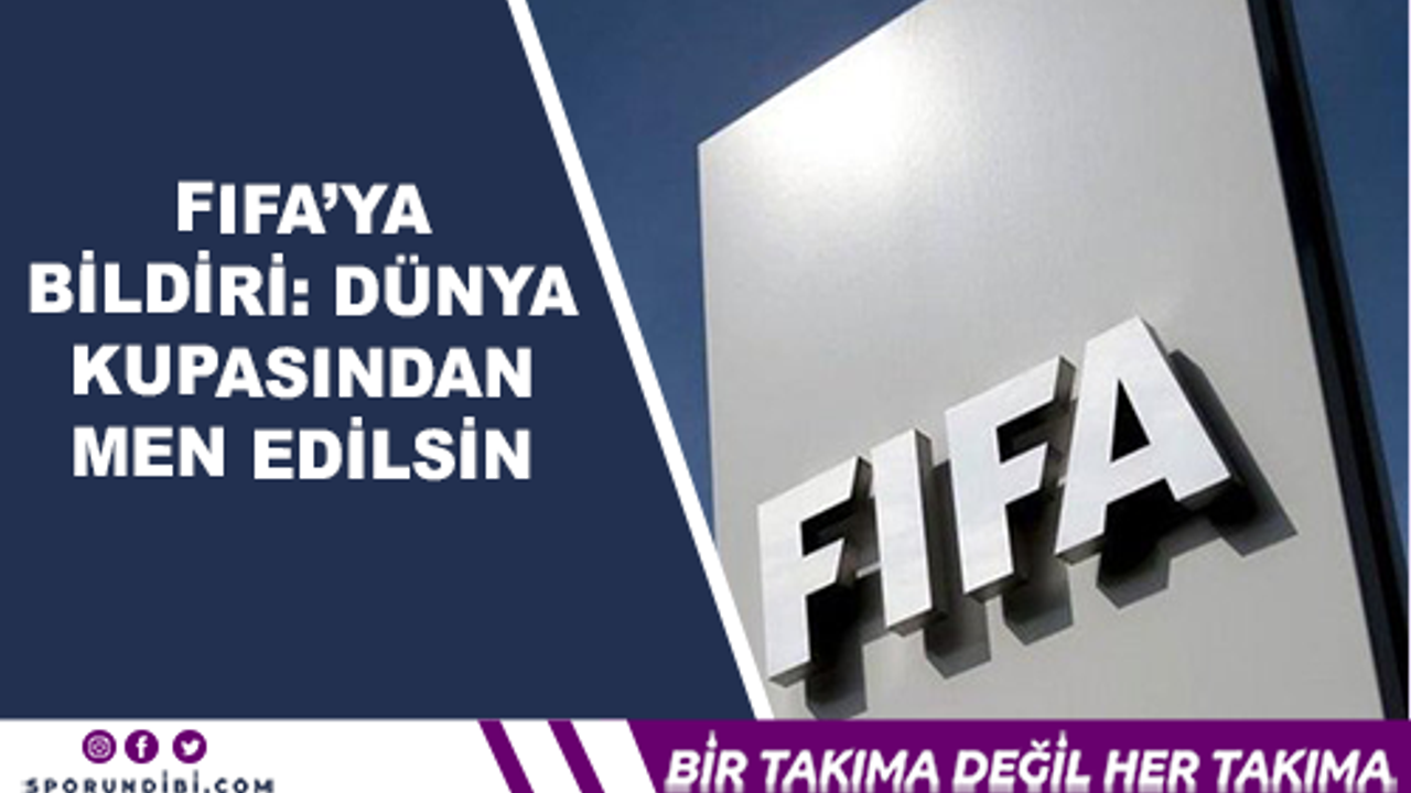 FIFA'ya Bildiri: ''Dünya Kupasından Men Edilsin''