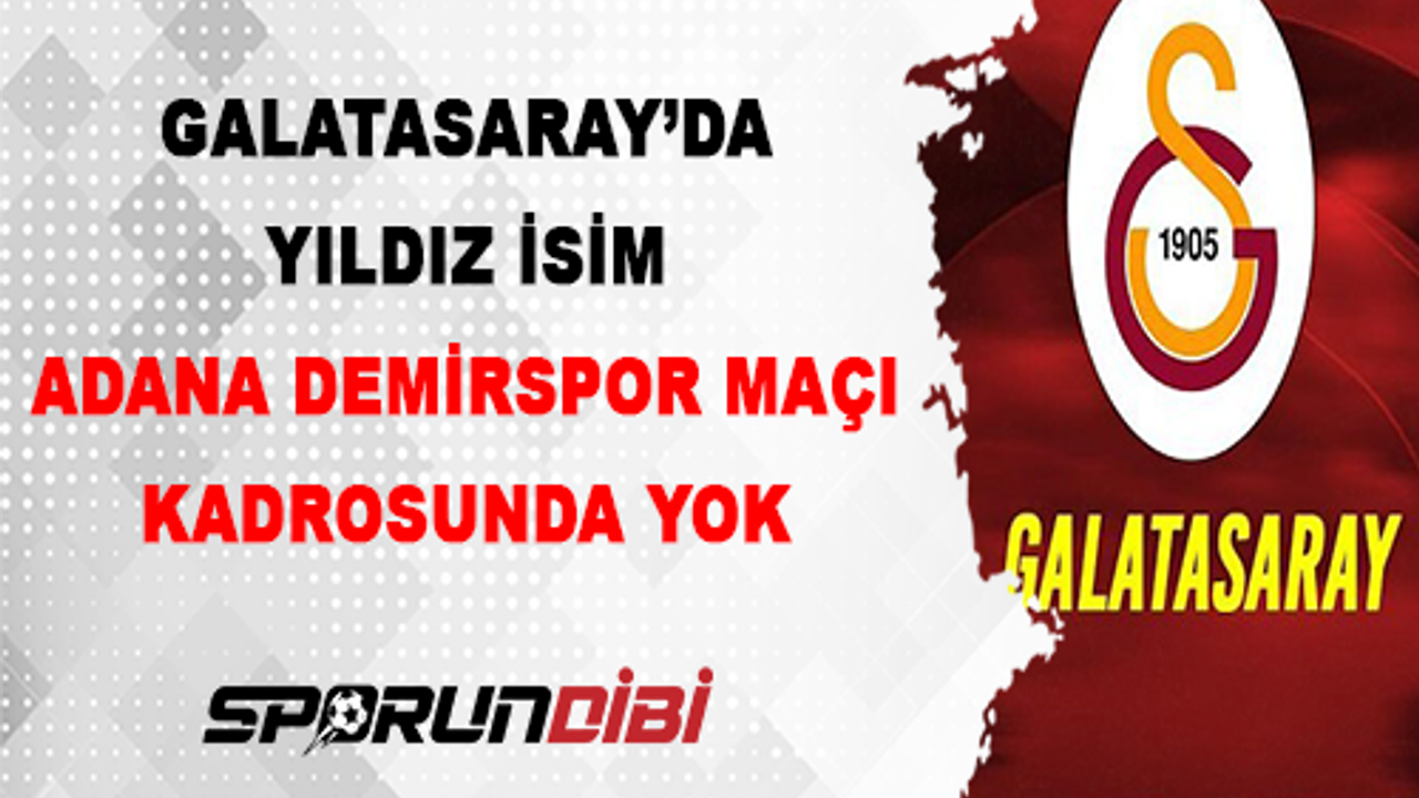 Galatasaray'da Yıldız İsim Adana Demirspor Maçı Kadrosunda Yok