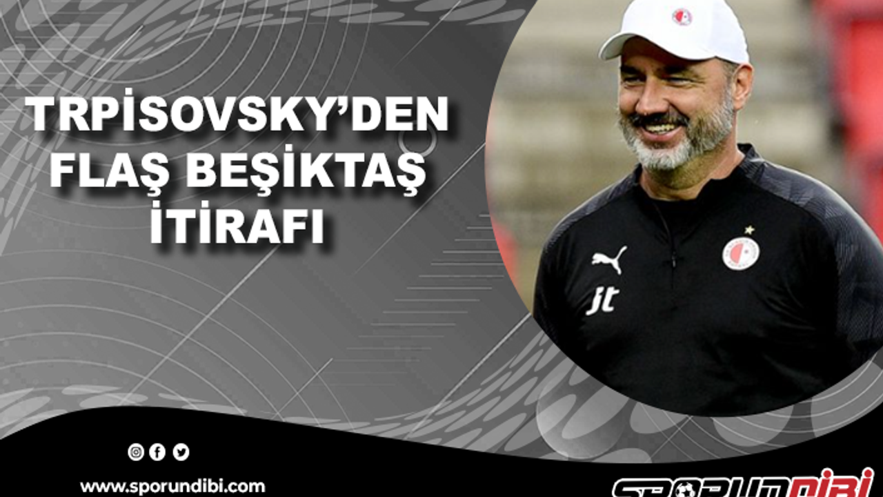 Jindrich Trpisovsky'den flaş Beşiktaş itirafı!