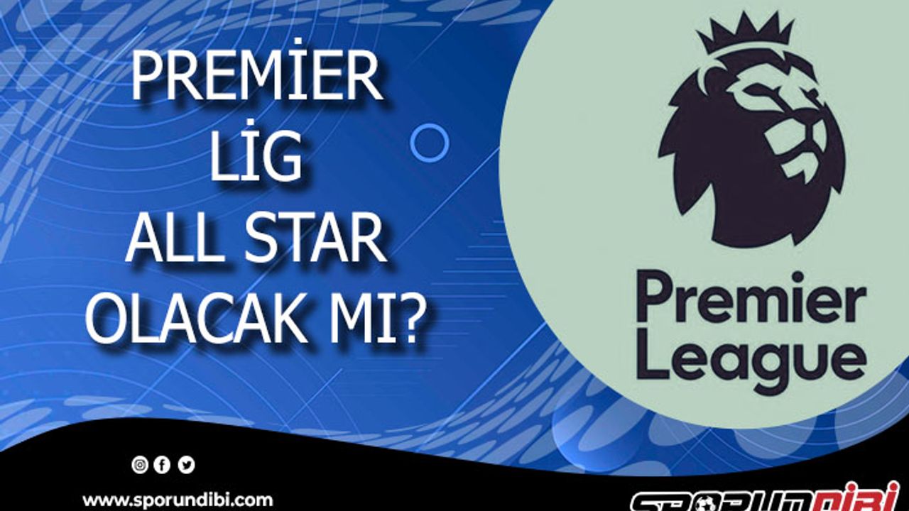 Premier Lig All Star Olacak Mı?