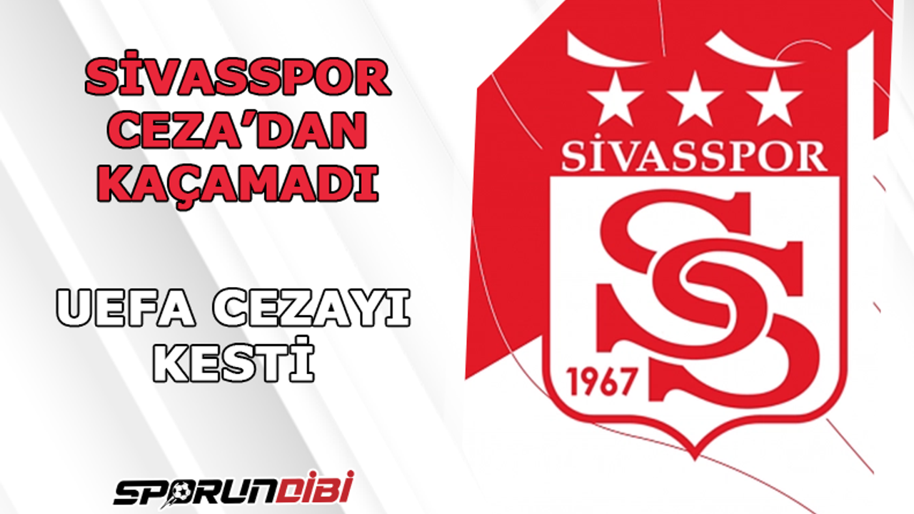 UEFA Sivasspor'a cezayı kesti!