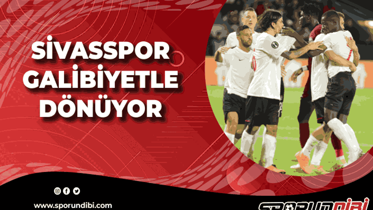 Sivasspor galibiyet ile dönüyor