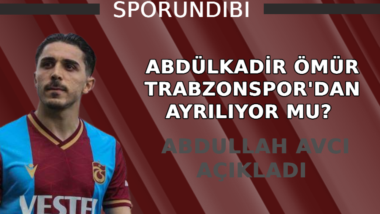 Abdülkadir Ömür Trabzonspor'dan ayrılıyor mu?