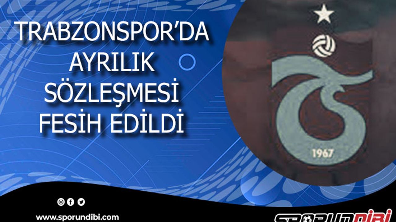 Trabzonspor'da ayrılık, Oyuncunun sözleşmesi feshedildi