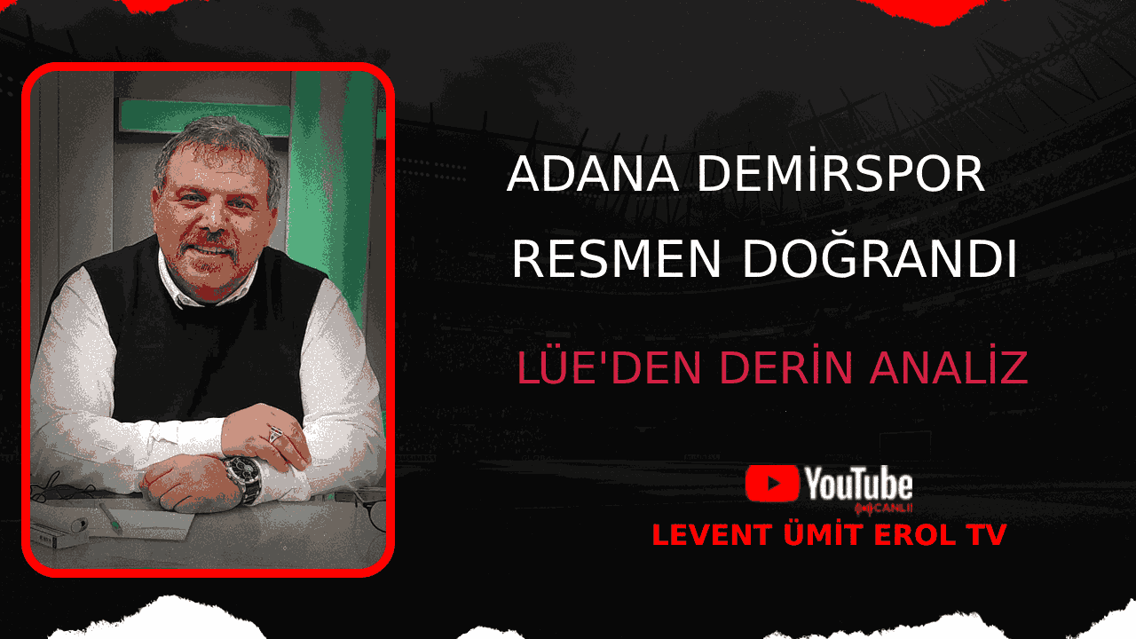 Adana Demirspor resmen doğrandı! Lüe'den derin analiz..