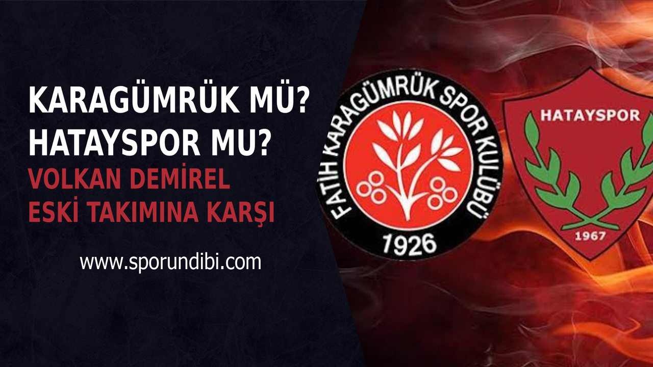 Karagümrük mü? Hatayspor mu? Volkan Demirel eski takımına karşı