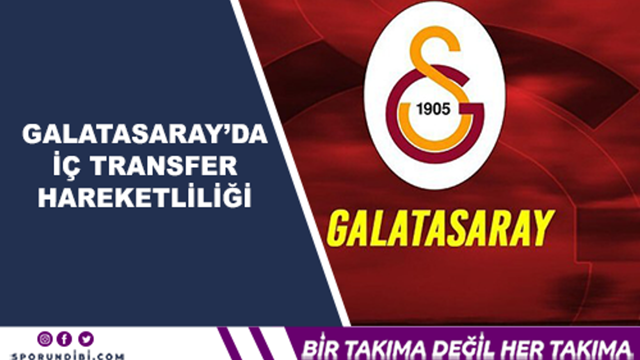 Galatasaray'da iç transfer hareketliliği