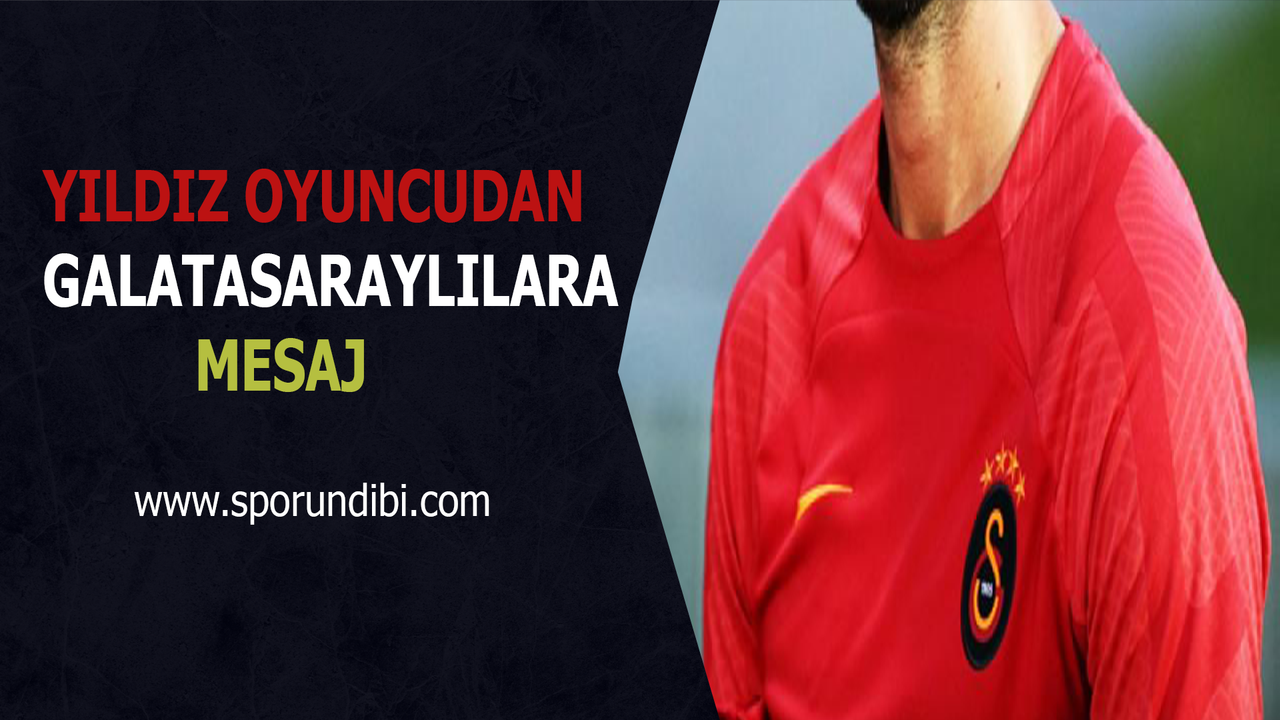 Yıldız oyuncudan Galatasaraylılara mesaj