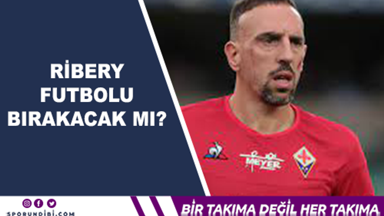 Franck Ribery Futbolu Bırakacak Mı?