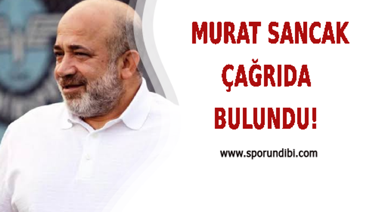 Murat Sancak çağrıda bulundu