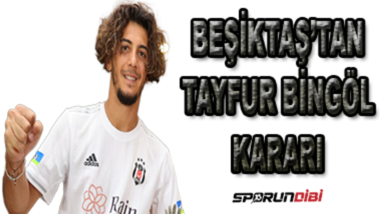 Beşiktaş'tan Tayfur Bingöl Kararı