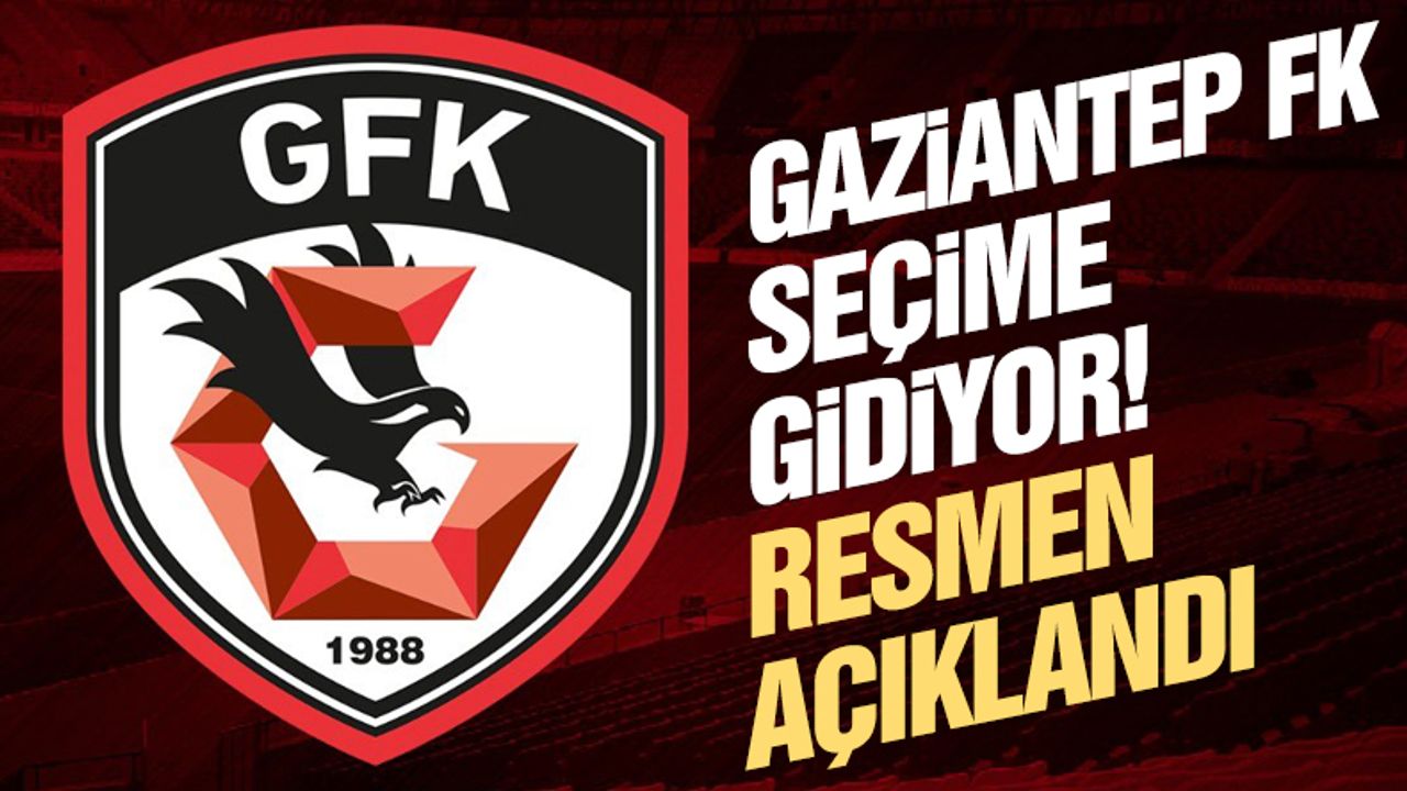 Gaziantep FK seçim kararı açıkladı!