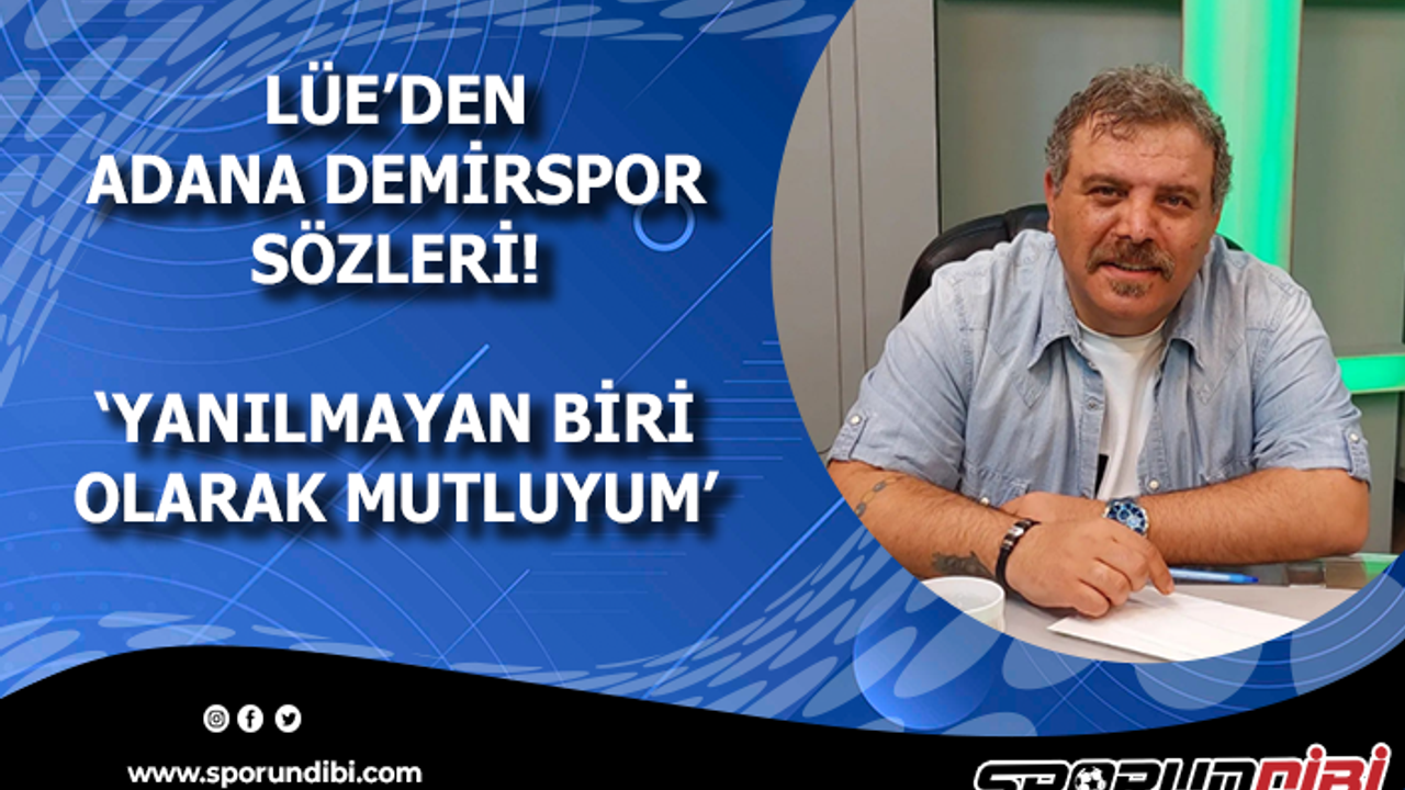 Lüe'den Adana Demirspor sözleri! 'Yanılmayan biri olarak mutluyum'
