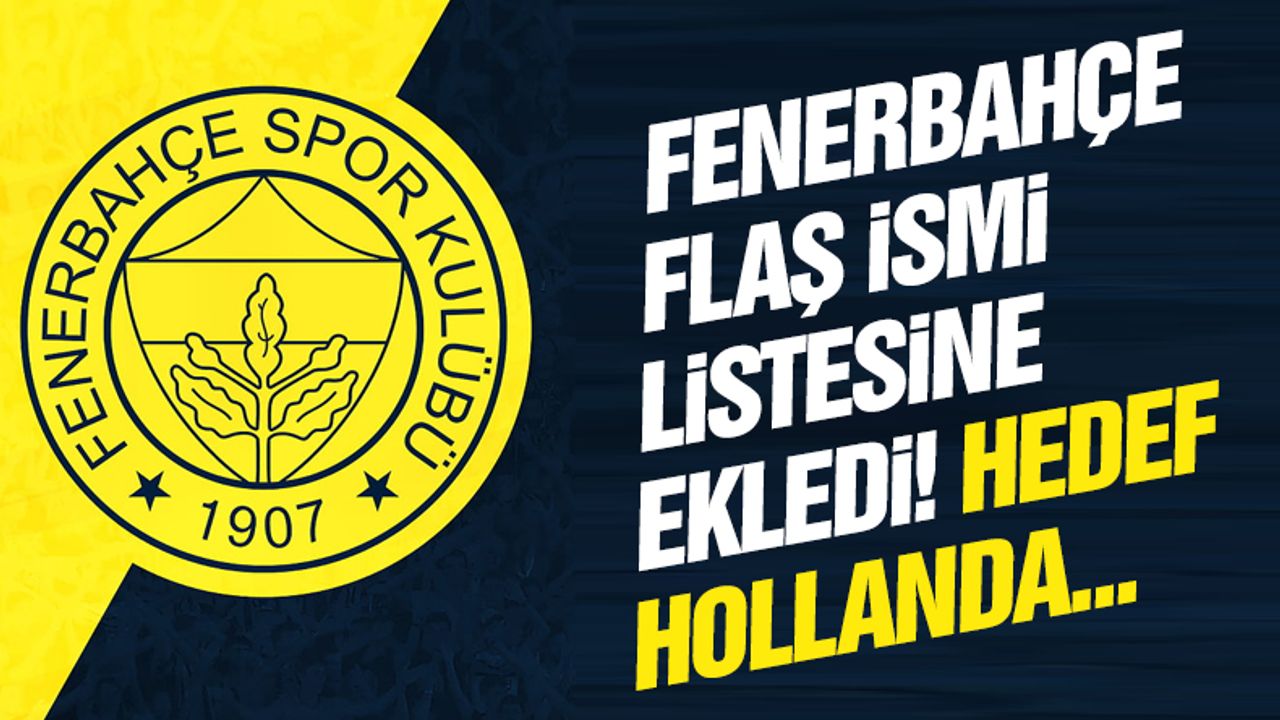 Fenerbahçe'den flaş gurbetçi atağı! O isim listeye eklendi