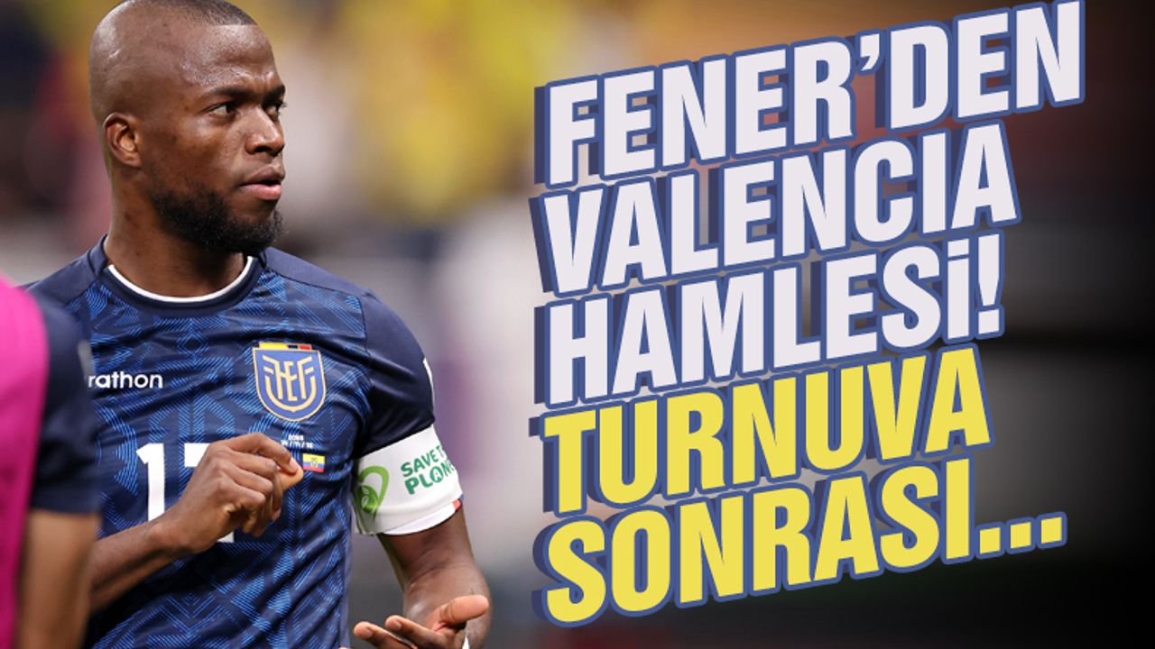 Fenerbahçe'den Enner Valencia hamlesi!