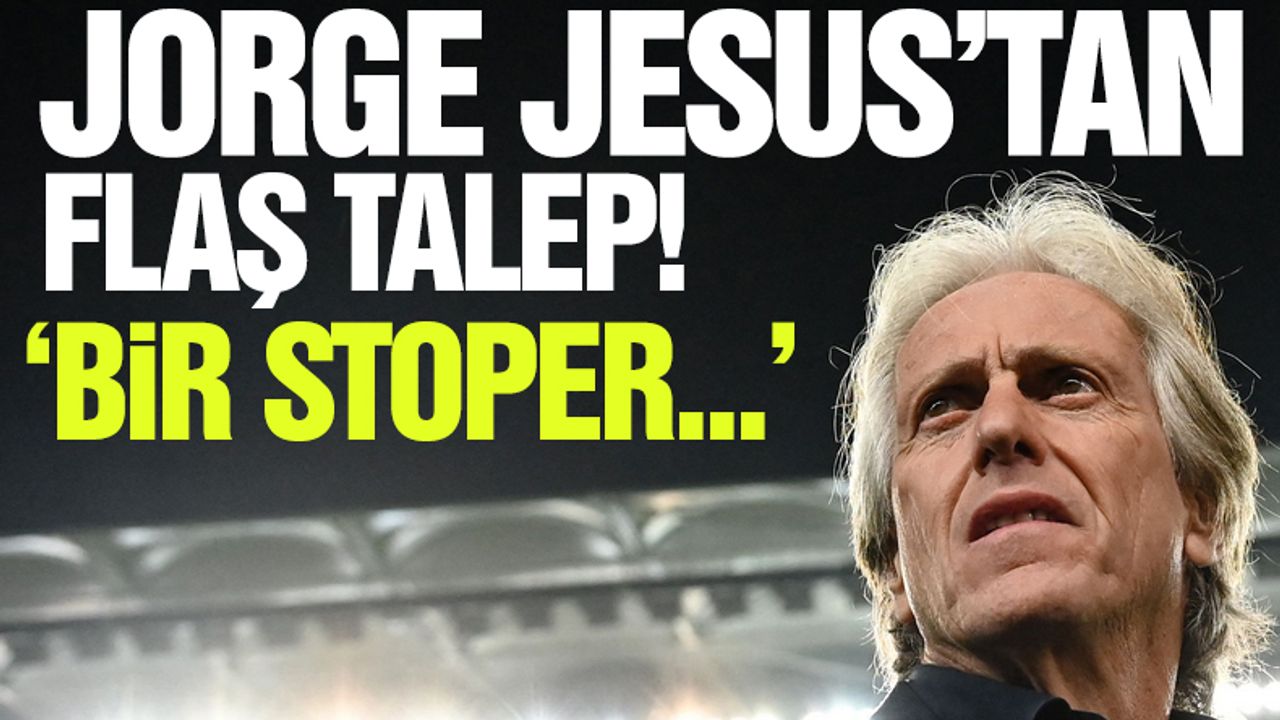 Jorge Jesus'tan flaş talep: 'Bir stoper...'