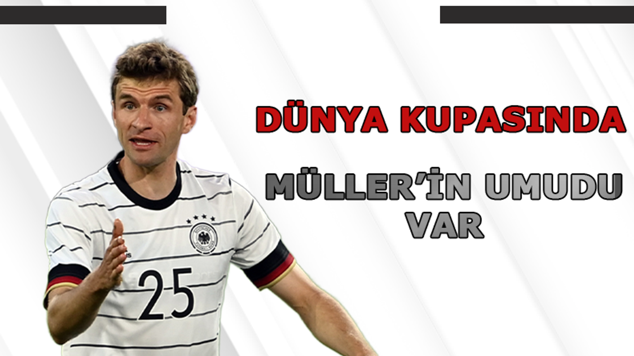 Dünya Kupasında Müller'in Umudu Var!