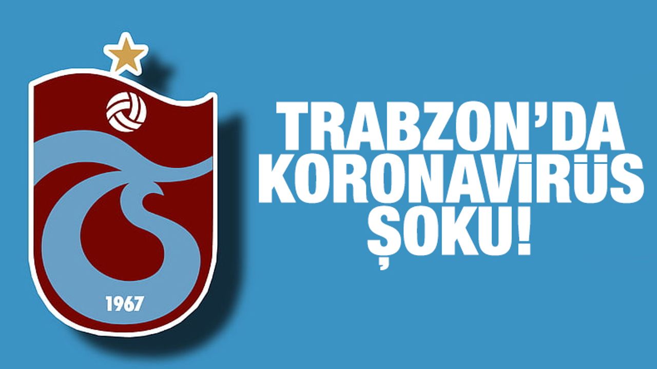 Trabzonspor'da koronavirüs şoku!