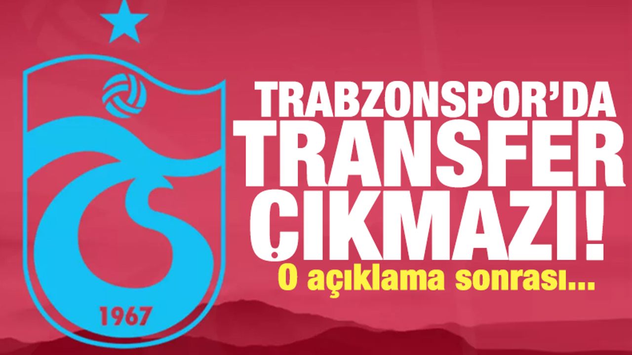 Trabzonspor'da transfer çıkmazı! O açıklama sonrasında...