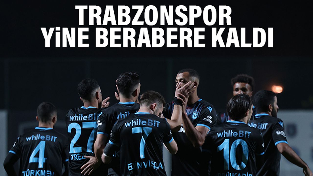 Trabzonspor yine berabere: 2-2