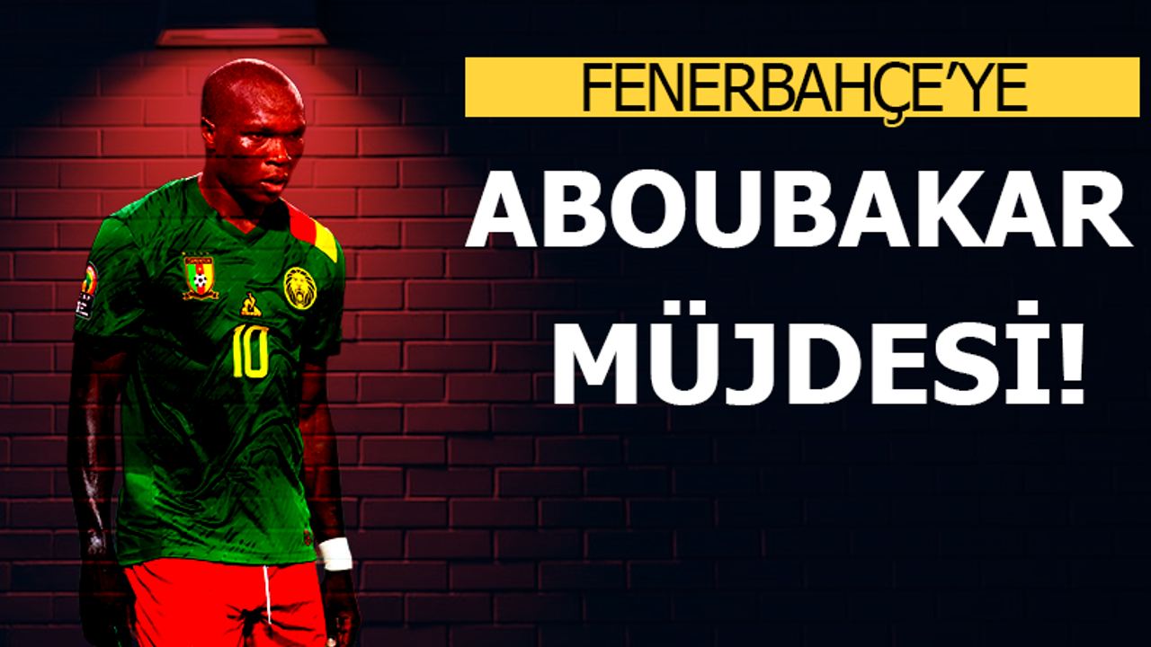 Fenerbahçe'ye Aboubakar müjdesi!