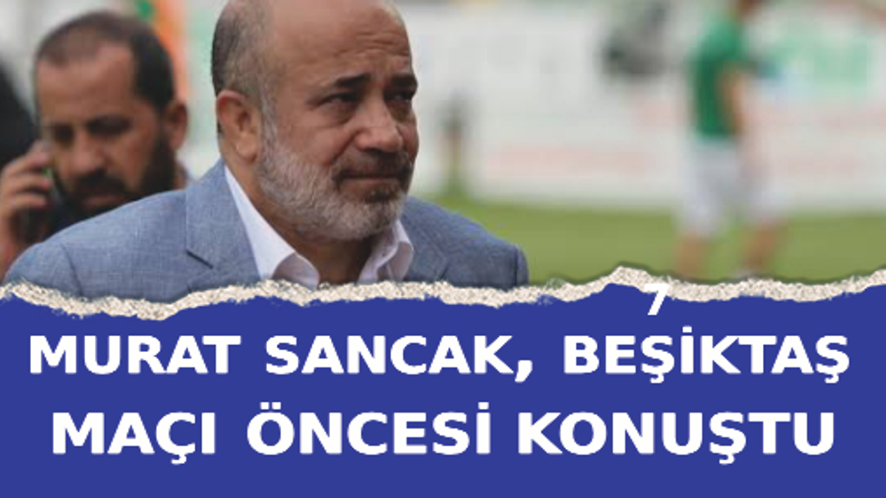 Adana Demirspor Başkanı Murat Sancak'tan Beşiktaş maçı öncesi açıklama!