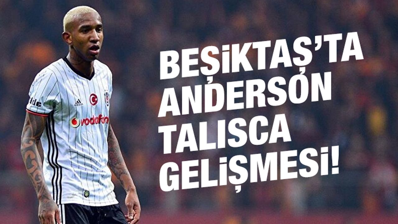 Beşiktaş'ta Anderson Talisca gelişmesi!