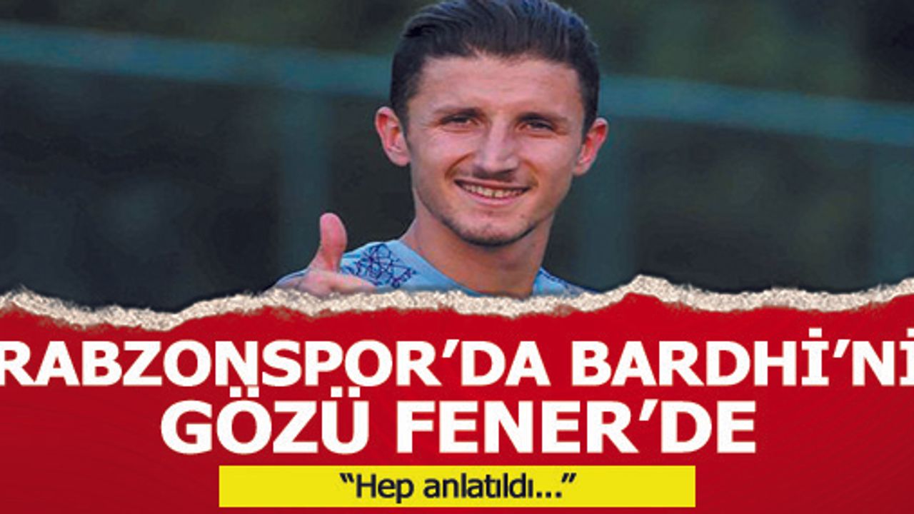Trabzonspor'da Bardhi'nin gözü Fenerbahçe'de!
