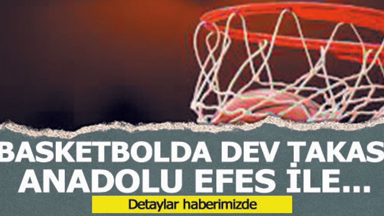 Basketbolda dev takas! Anadolu Efes ile...
