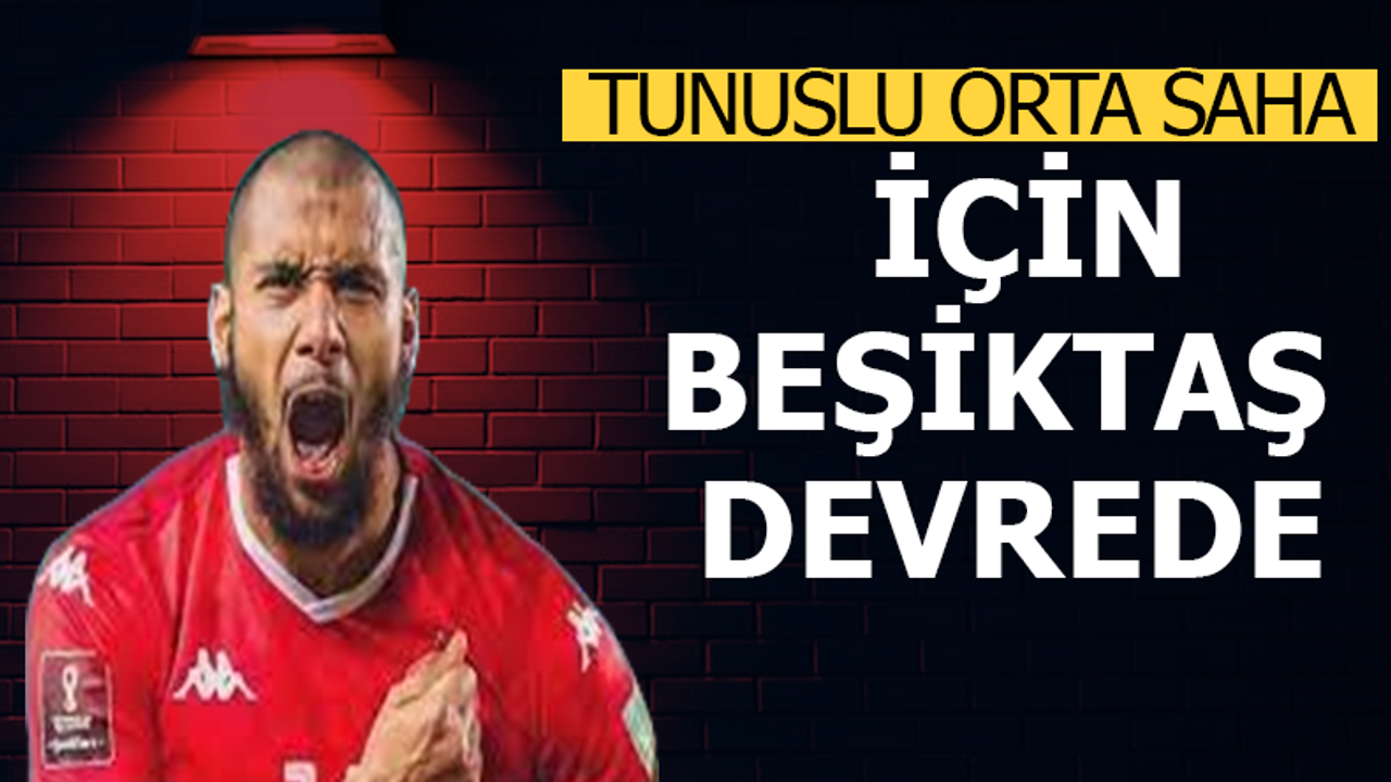 Tunuslu orta saha için Beşiktaş devrede