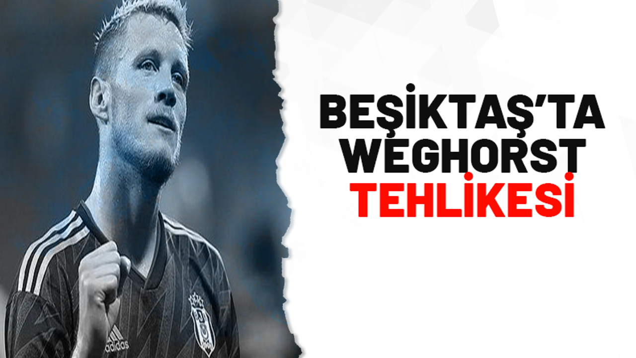 Beşiktaş'ta Weghorst tehlikesi