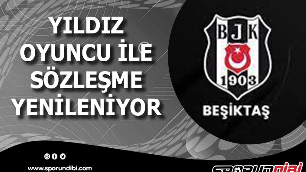 Beşiktaş, yıldız futbolcu ile yeni sözleşme imzalıyor