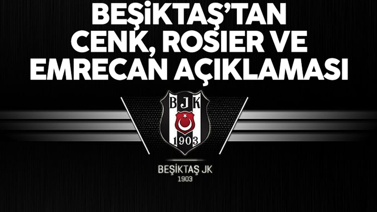 Beşiktaş'tan Cenk Tosun, Emrecan Uzunhan ve Valentin Rosier açıklaması